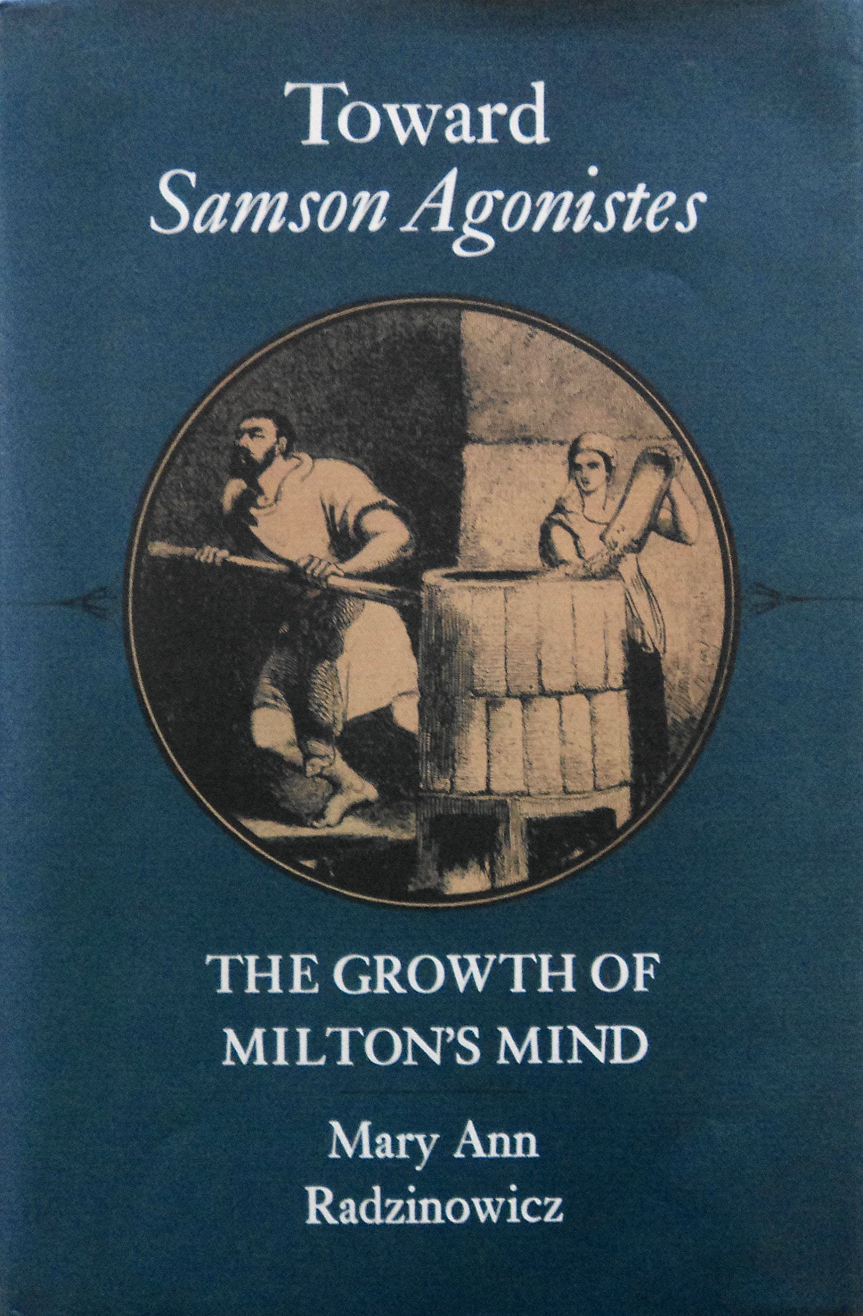 Toward Samson Agonistes: The Growth of Milton's Mind (Princeton Legacy Library) Poetry