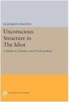 Unconscious Structure in the Idiot: A Study in Literature and Psychoanalysis (Princeton Legacy Library) Contemporary literature