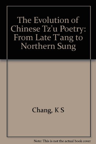 The Evolution of Chinese Tz'U Poetry: From Late Tang to Northern Sung Poetry