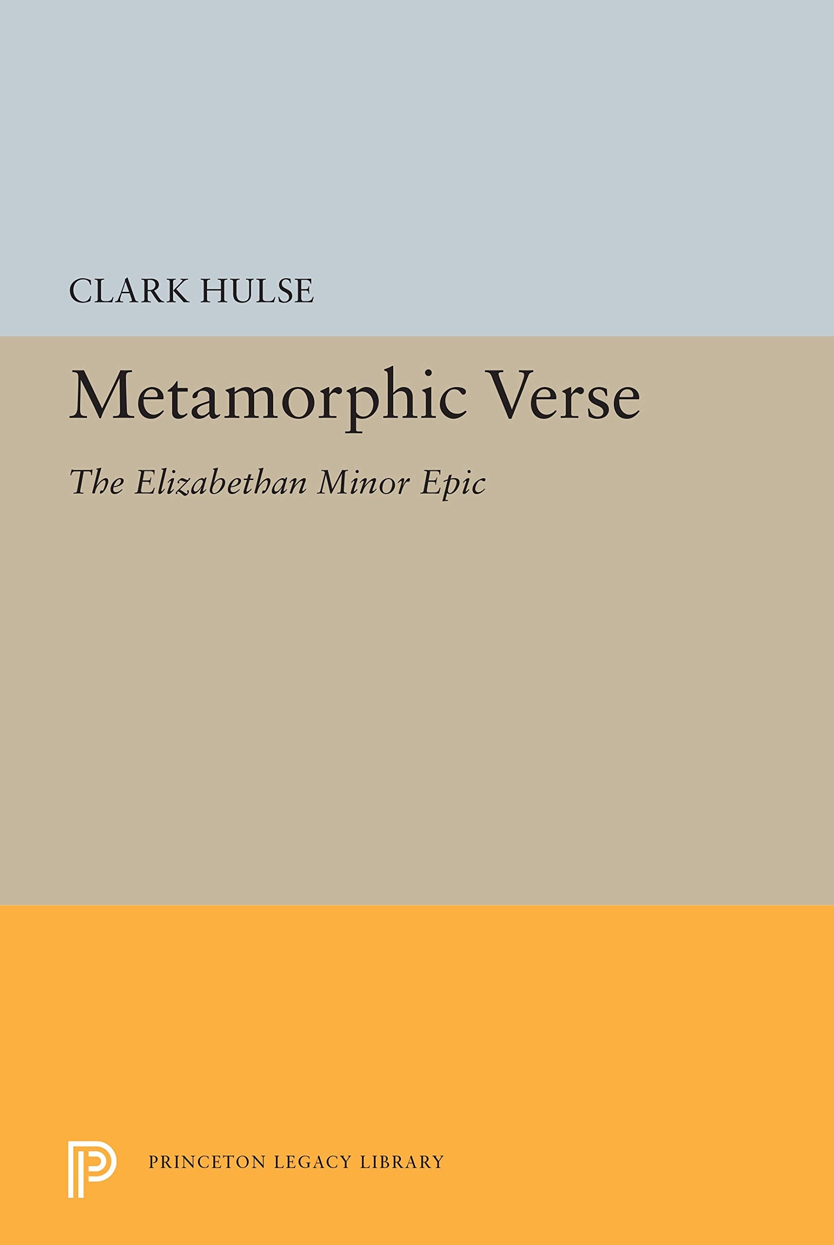 Metamorphic Verse: The Elizabethan Minor Epic (Princeton Legacy Library) Poetry