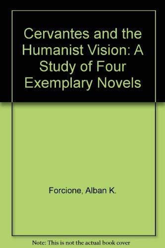 Cervantes and the Humanist Vision: A Study of Four Exemplary Novels (Princeton Legacy Library) Historical Fiction