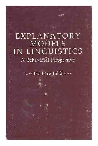 Explanatory Models in Linguistics: A Behavioral Perspective (Princeton Legacy Library) Social Sciences