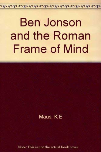 Ben Jonson and the Roman Frame of Mind (Princeton Legacy Library) Drama