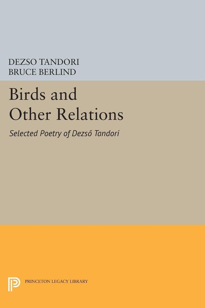 Birds and Other Relations: Selected Poetry of Dezso Tandori: Selected Poetry of Dezsö Tandori (Lockert Library of Poetry in Translation) Poetry