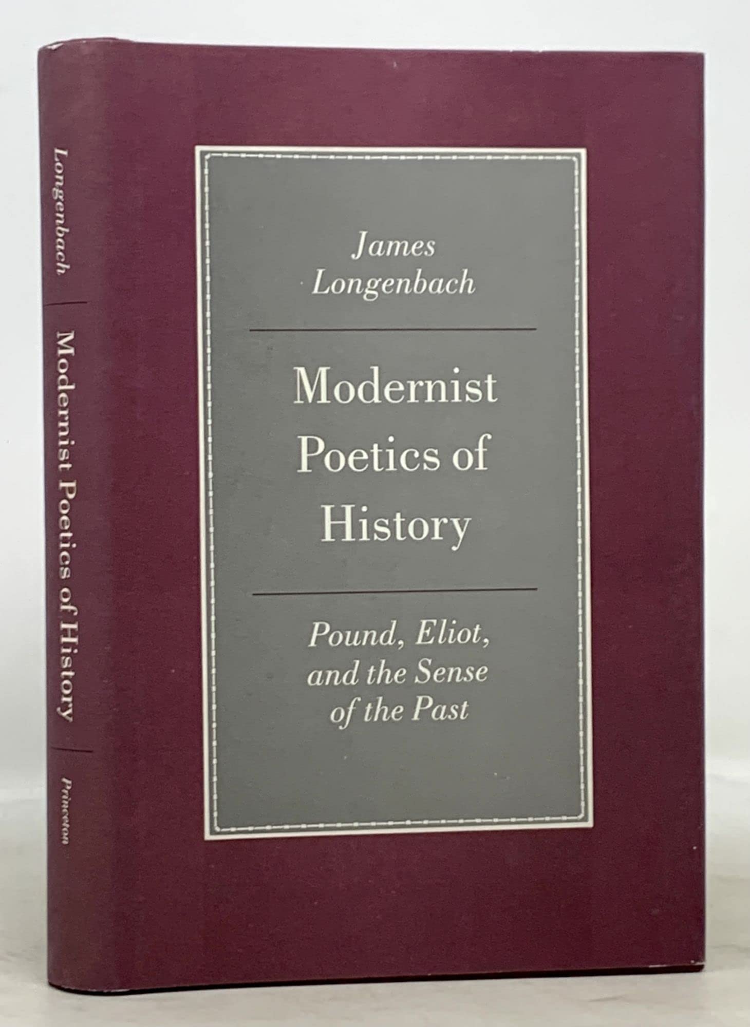 Modernist Poetics of History: Pound, Eliot, and a Sense of the Past: Pound, Eliot, and the Sense of the Past (Princeton Legacy Library) Poetry