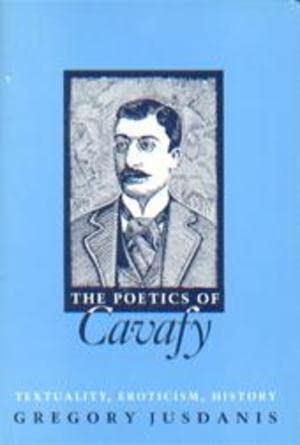 The Poetics of Cavafy: Textuality, Eroticism, History (Princeton Legacy Library) Media & Communication