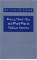 Poetry, Word-Play, and Word-War in Wallace Stevens (Princeton Legacy Library) Poetry