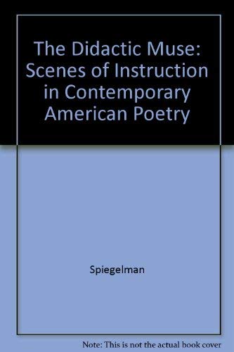 The Didactic Muse: Scenes of Instruction in Contemporary American Poetry (Princeton Legacy Library) Poetry