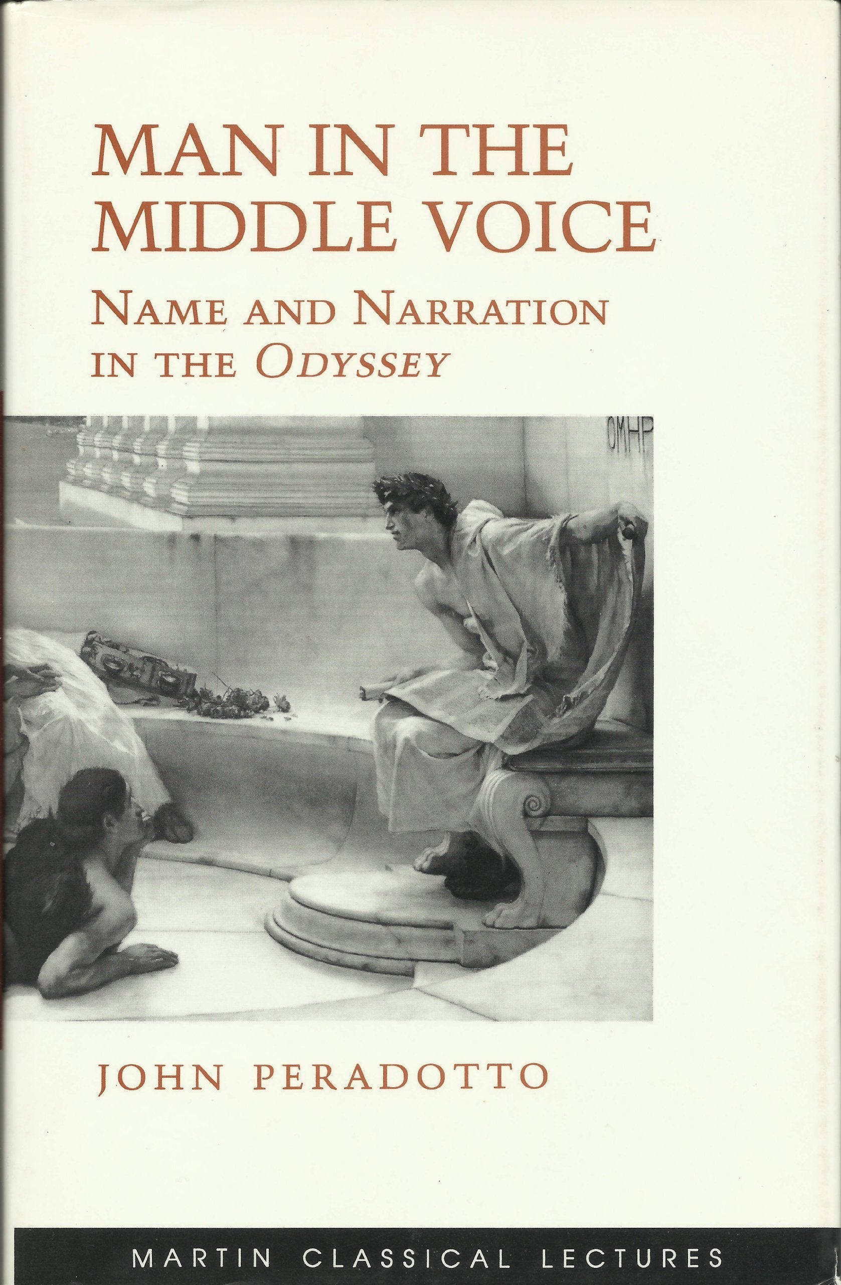 Man in the Middle Voice: Name and Narration in the Odyssey (MARTIN CLASSICAL LECTURES, NEW SERIES) Philosophy