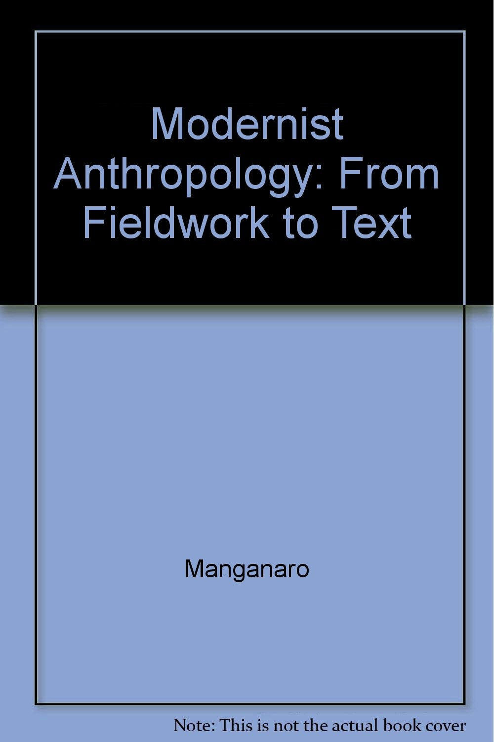 Modernist Anthropology: From Fieldwork to Text (Princeton Legacy Library) General education