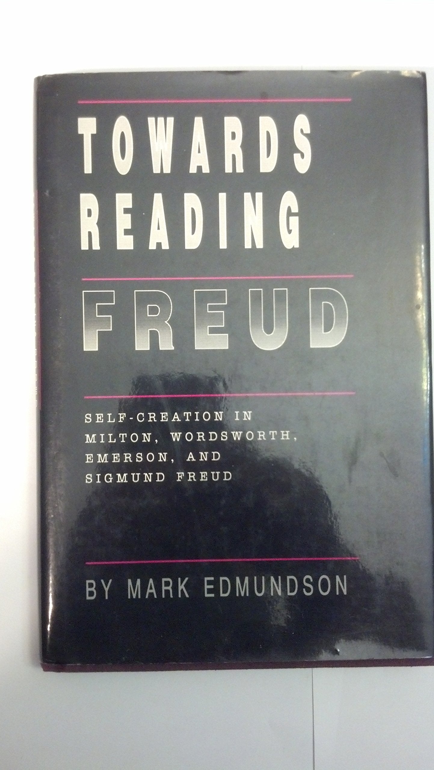 Towards Reading Freud: Self-Creation in Milton, Wordsworth, Emerson, and Sigmund Freud Contemporary literature