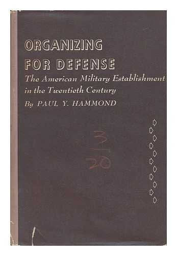 Organizing for Defense: The American Military Establishment in the 20th Century (Princeton Legacy Library, 2284) Social Sciences