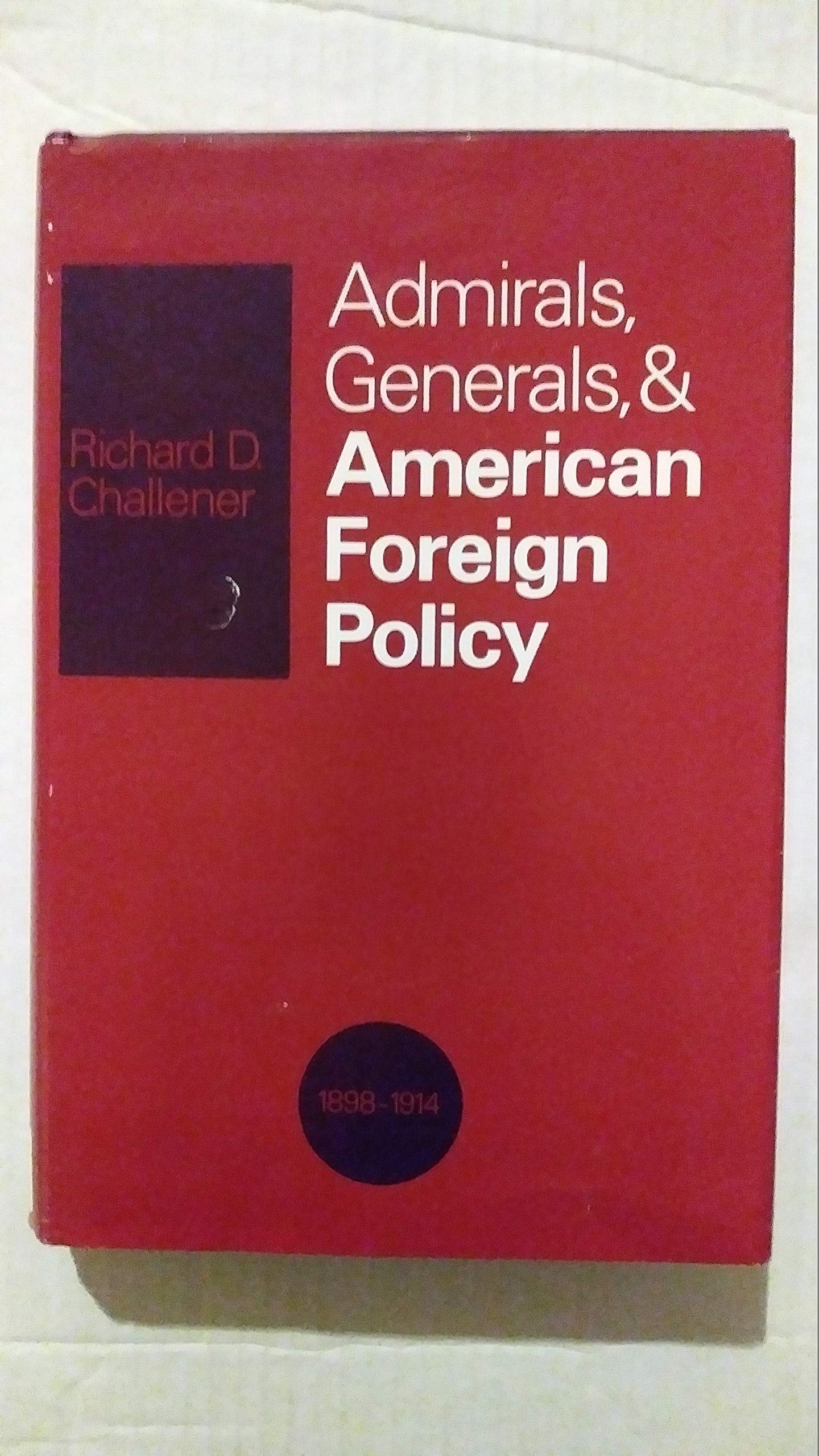 Admirals, Generals, and American Foreign Policy, 1898-1914 (Princeton Legacy Library) Politics & History