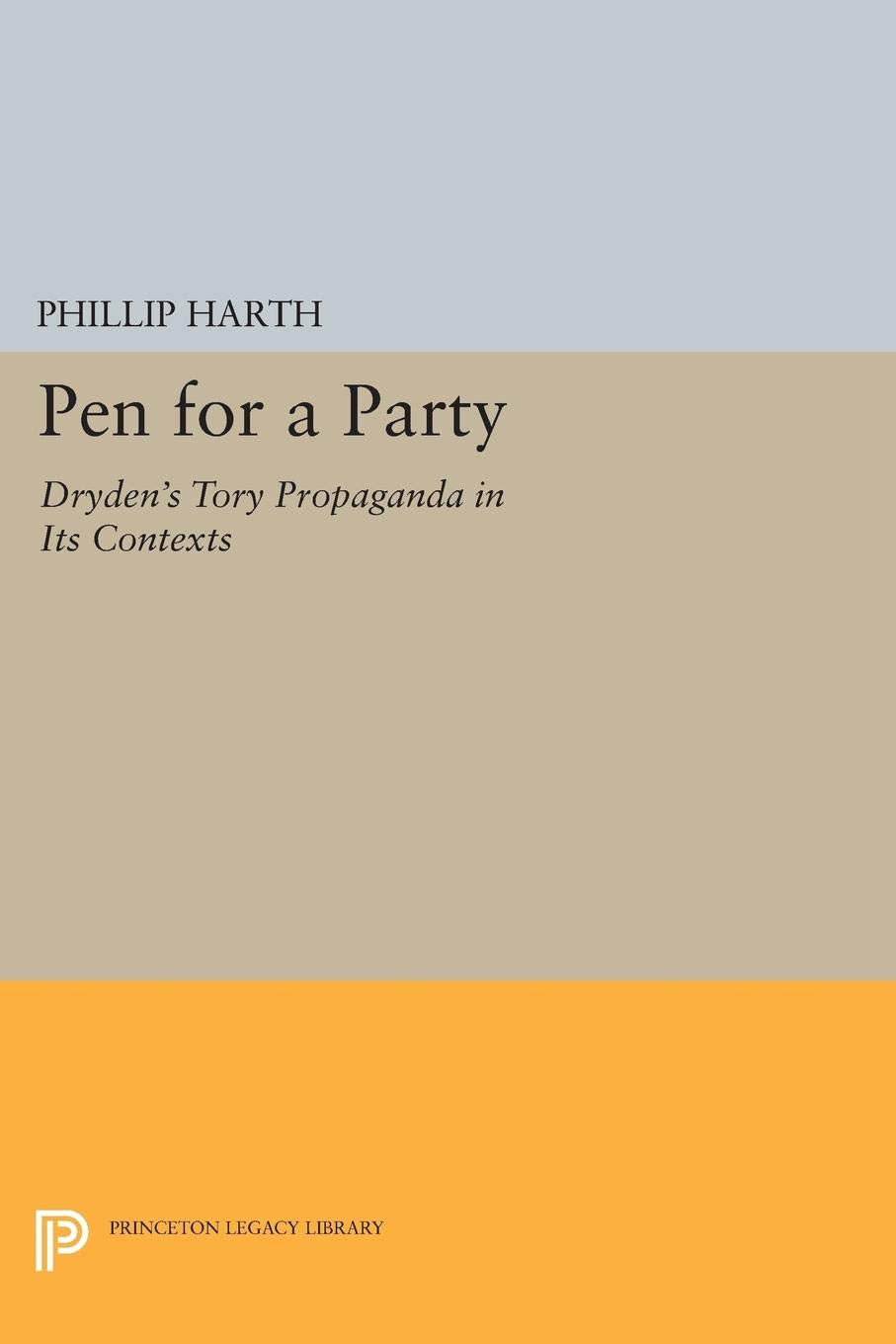 Pen for a Party: Dryden's Tory Propaganda in Its Contexts (Princeton Legacy Library) Contemporary literature