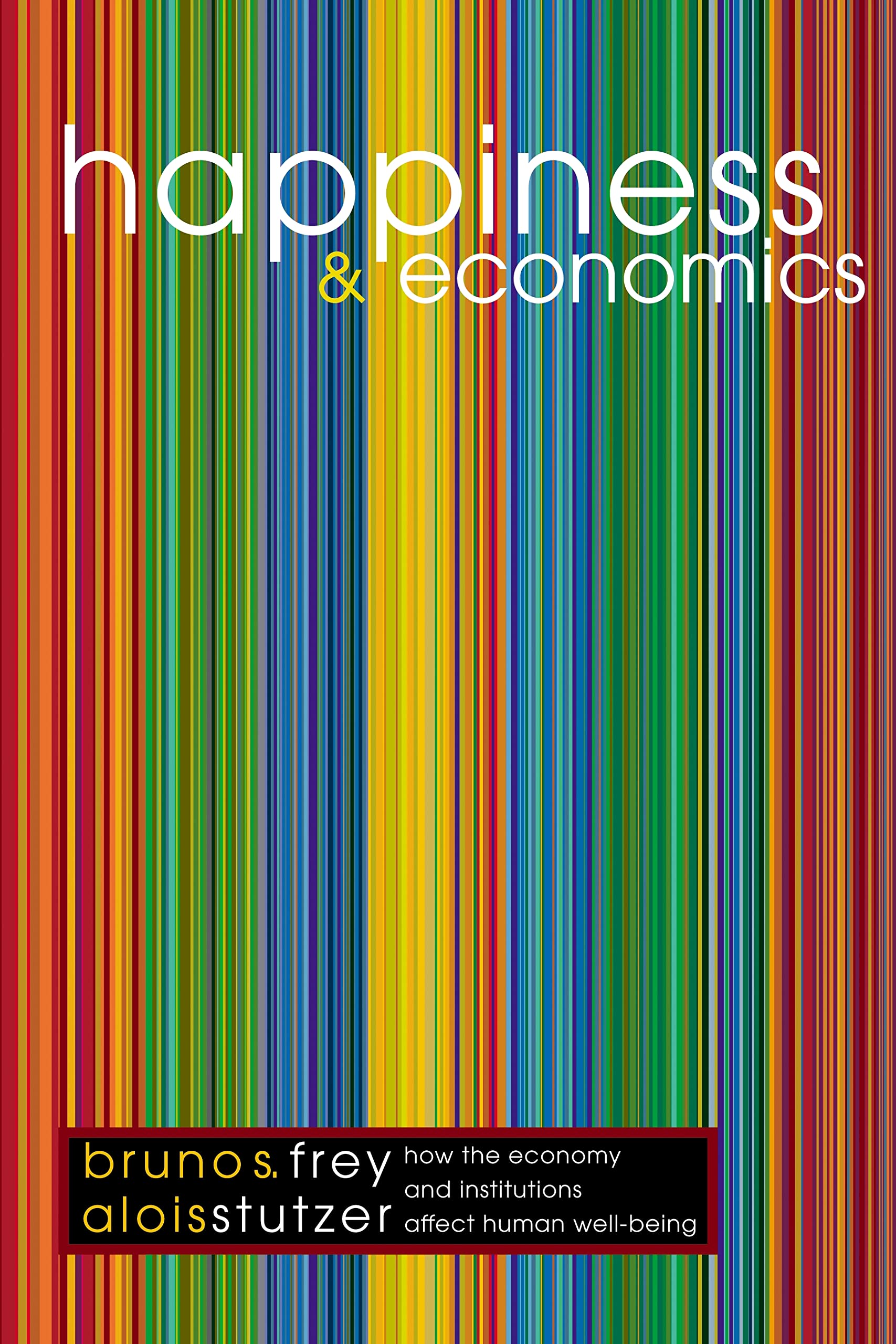 Happiness and Economics: How the Economy and Institutions Affect Human Well-Being. (Princeton Paperbacks) Law