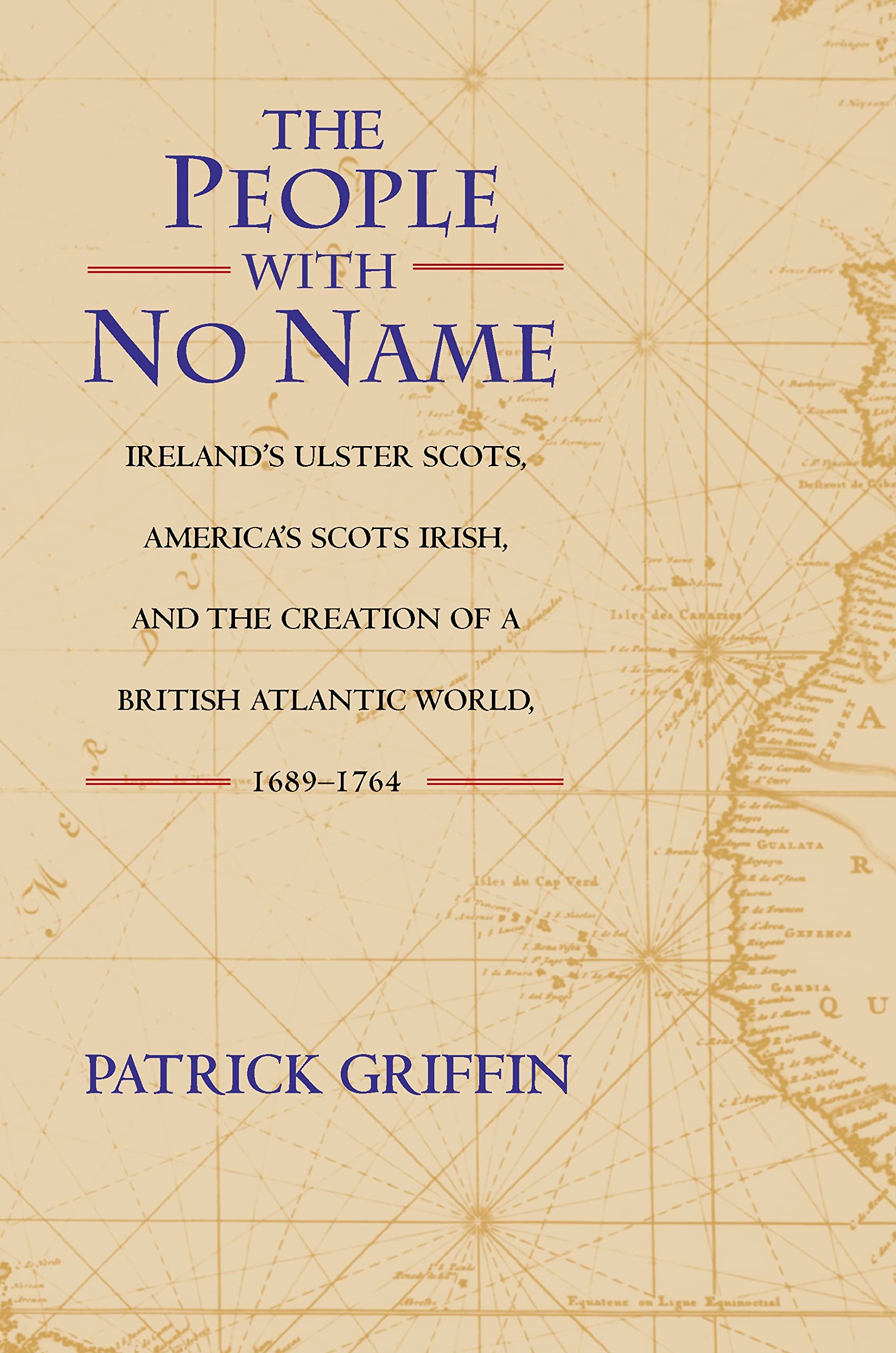 The People with No Name: Ireland's Ulster Scots, America's Scots Irish, and the Creation of a British Atlantic World, 1689-1764 Social Sciences