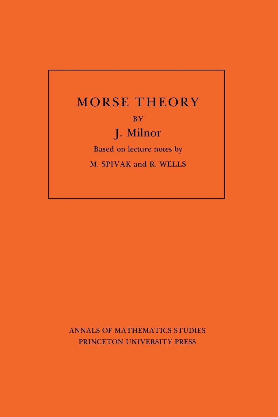 Annals of mathematical studies, 51: Morse theory: Based on lecture notes by M. Spivak and R. Wells Mathematics