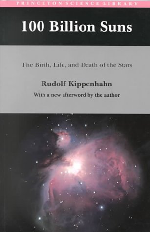 100 Billion Suns: The Birth, Life, and Death of the Stars (The Princeton Science Library) Natural Sciences