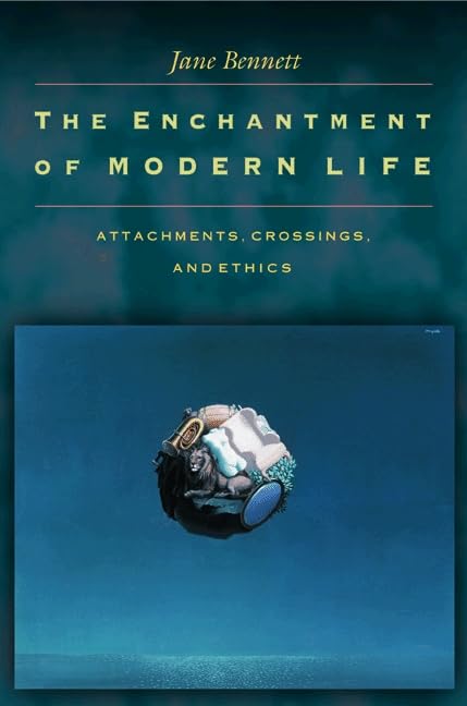 The Enchantment of Modern Life: Attachments, Crossings, and Ethics Philosophy