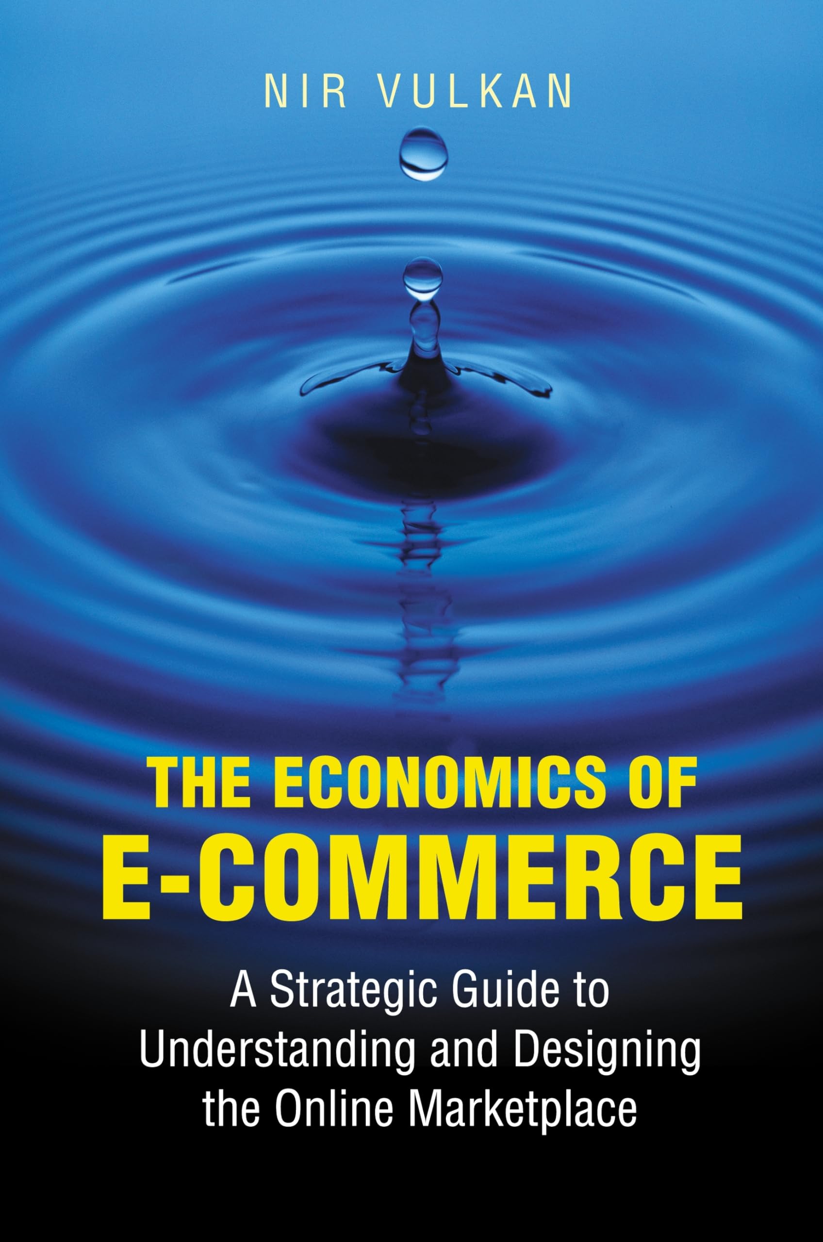 The Economics of E-Commerce: A Strategic Guide to Understanding and Designing the Online Marketplace Business, Finance & Career