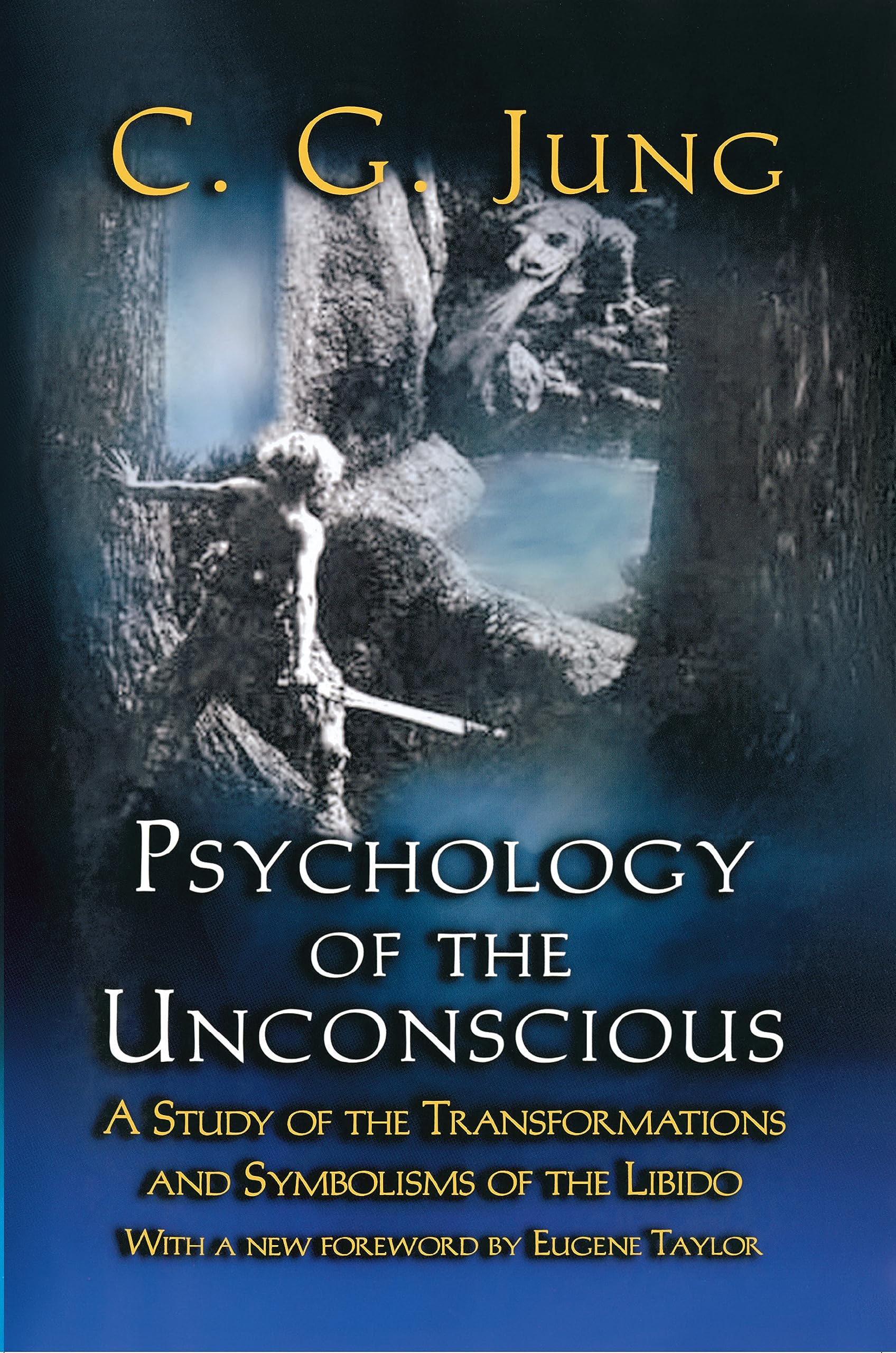 The Psychology of the Unconscious: A Study of the Transformations and Symbolisms of the Libido : A Contribution to the History of the Evolution of ... WORKS OF C.G. JUNG, SUPPLEMENTARY VOL. 18) Psychology