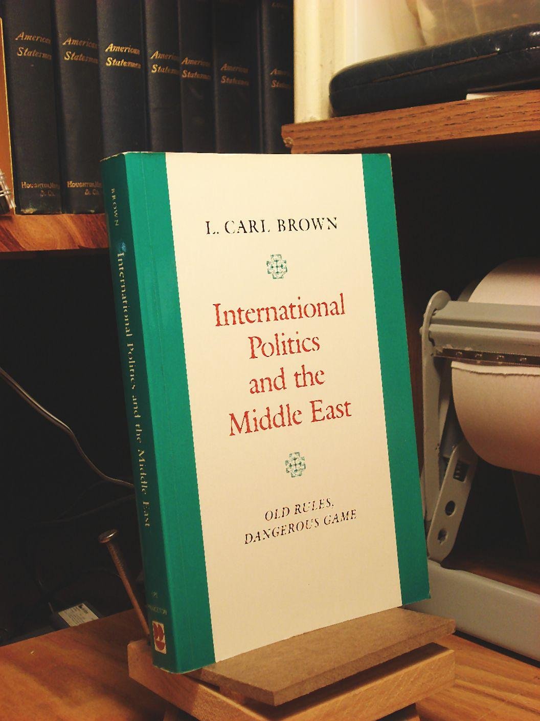 International Politics and the Middle East: Old Rules, Dangerous Game (Princeton Studies on the Near East) Social Sciences