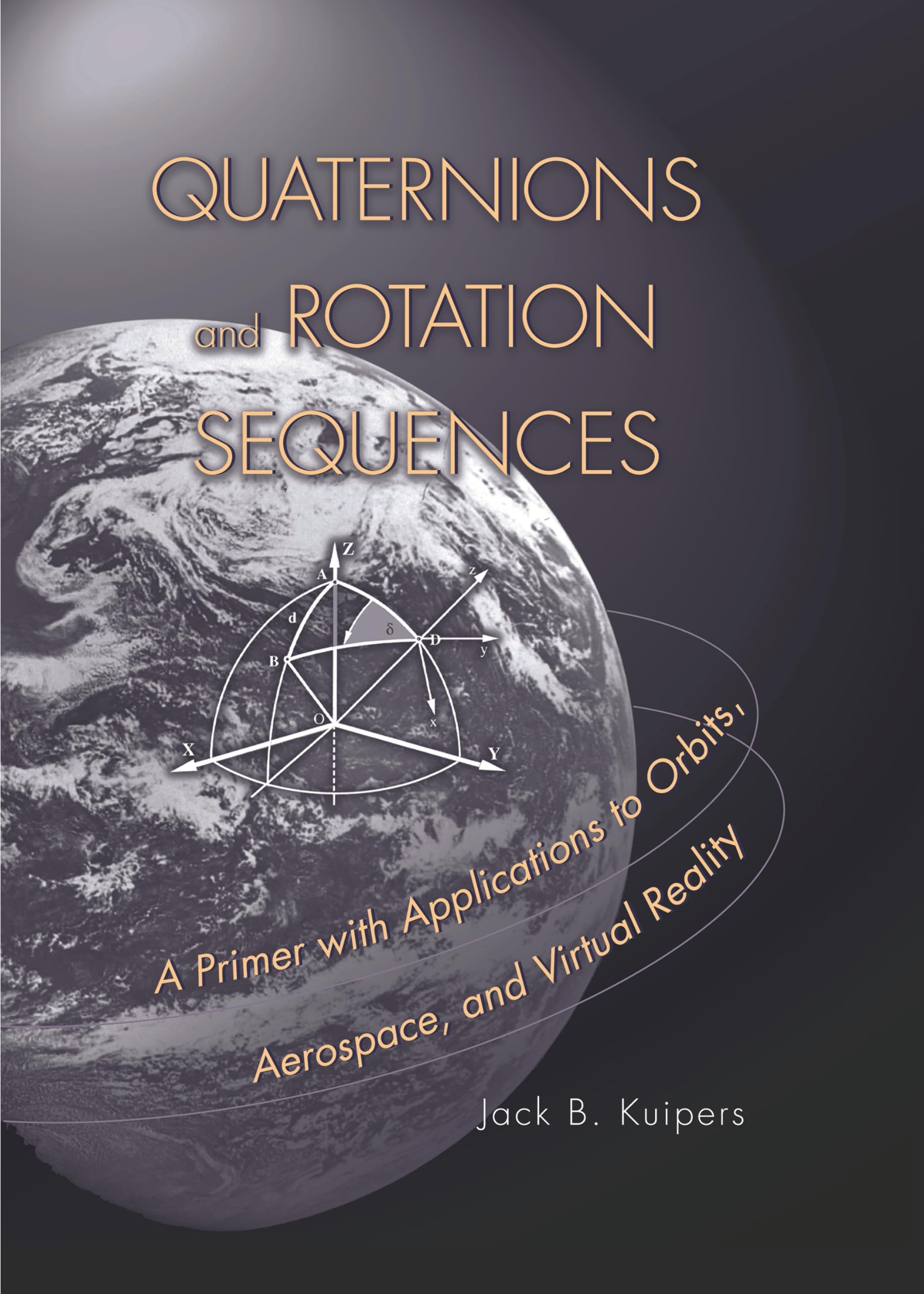 Quaternions and Rotation Sequences: A Primer with Applications to Orbits, Aerospace and Virtual Reality Mathematics