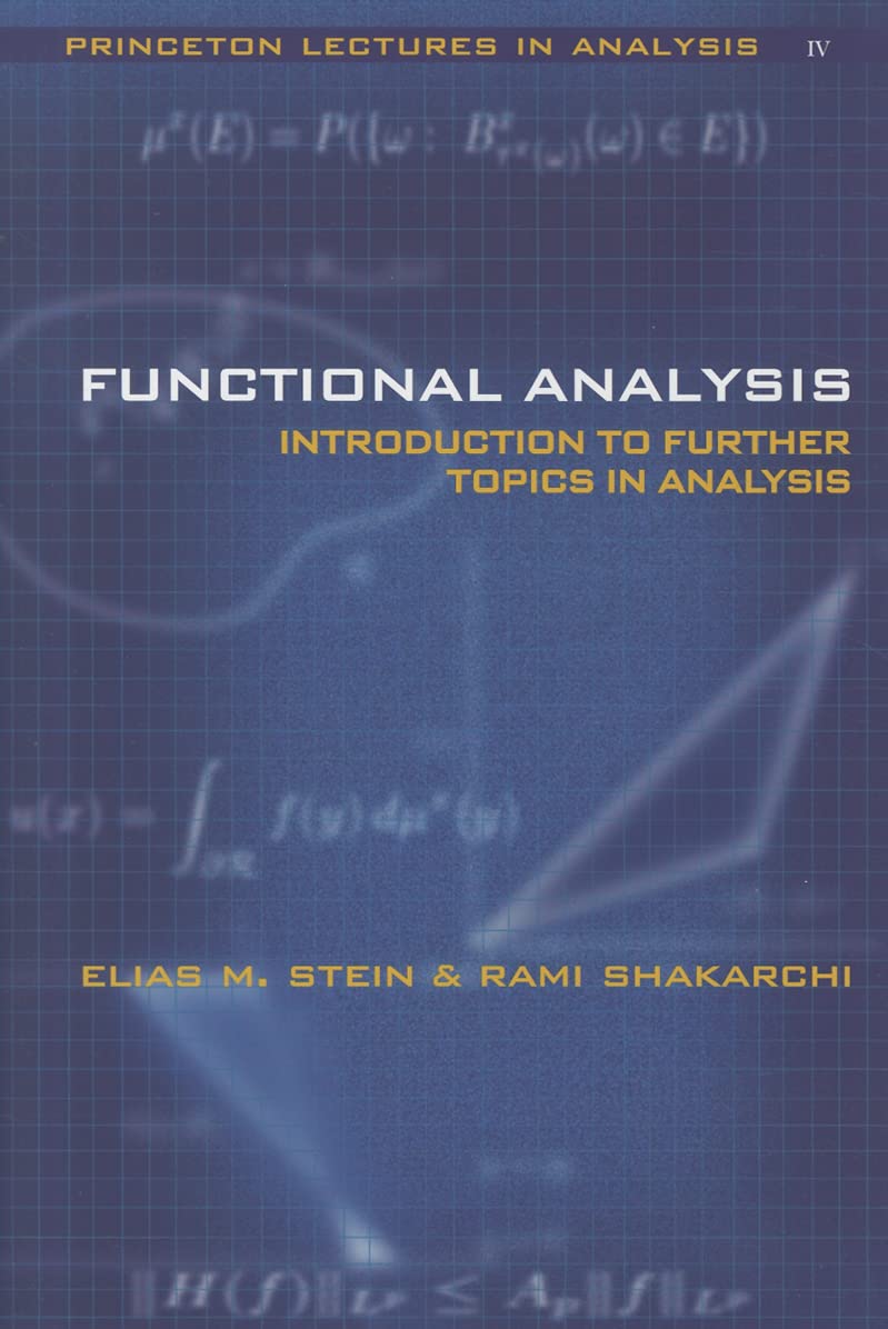 Functional Analysis: Introduction to Further Topics in Analysis (Princeton Lectures in Analysis, 4, Band 4) Mathematics