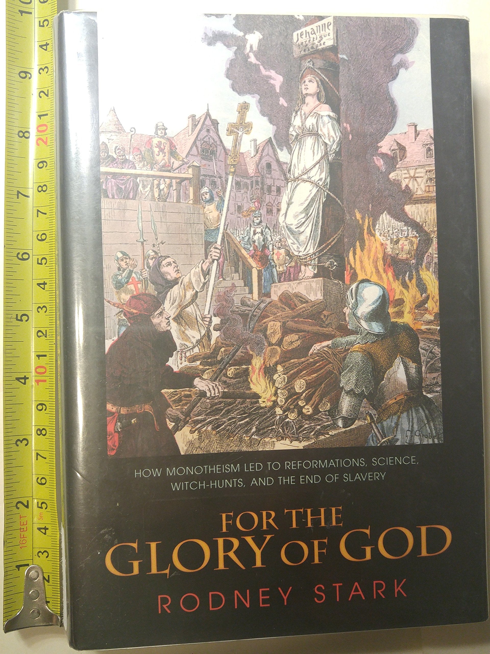 For the Glory of God: How Monotheism Led to Reformations, Science, Witch-Hunts, and the End of Slavery Philosophy