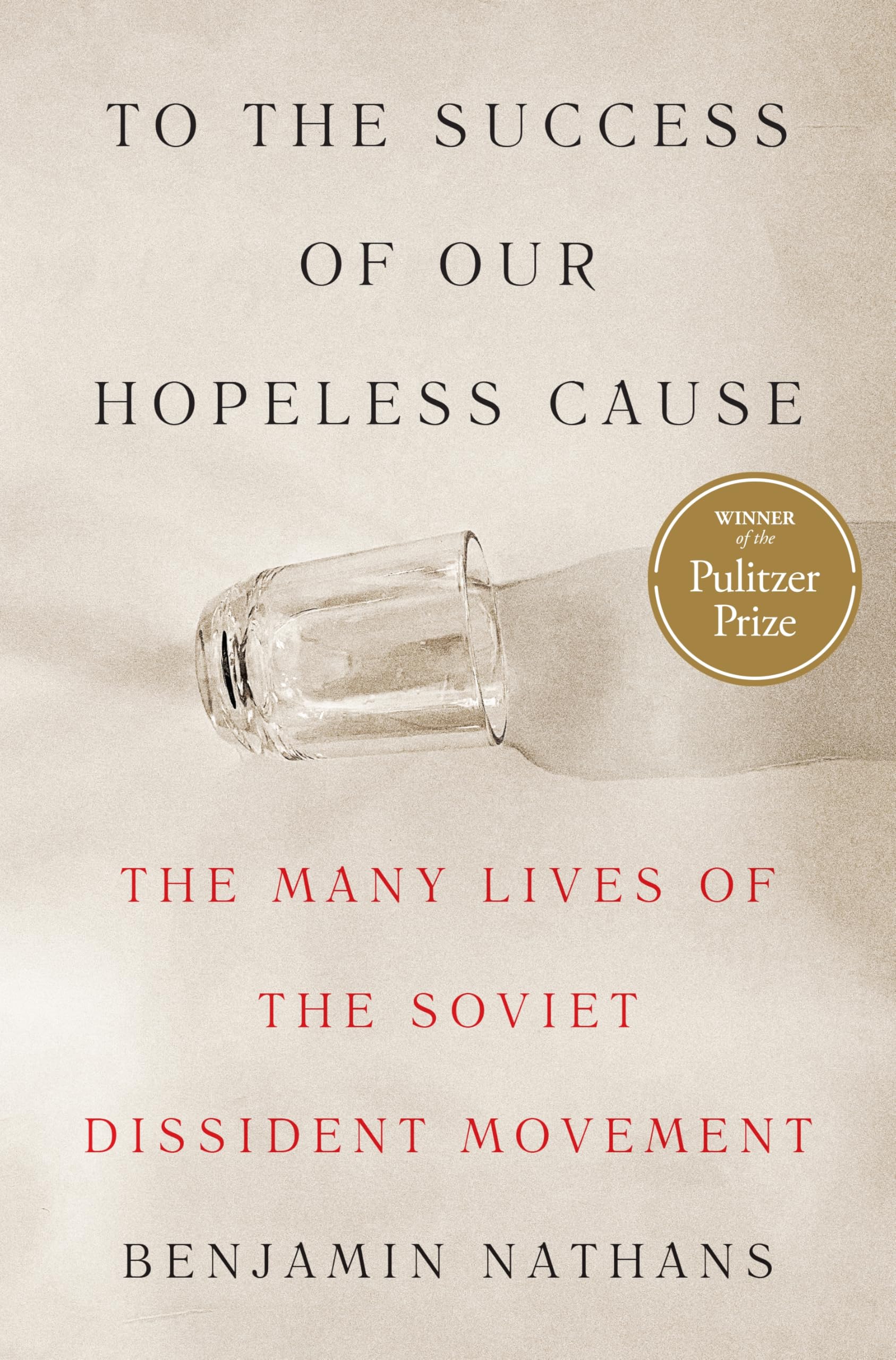 To the Success of Our Hopeless Cause (Pulitzer Prize Winner): The Many Lives of the Soviet Dissident Movement Geology & Geography