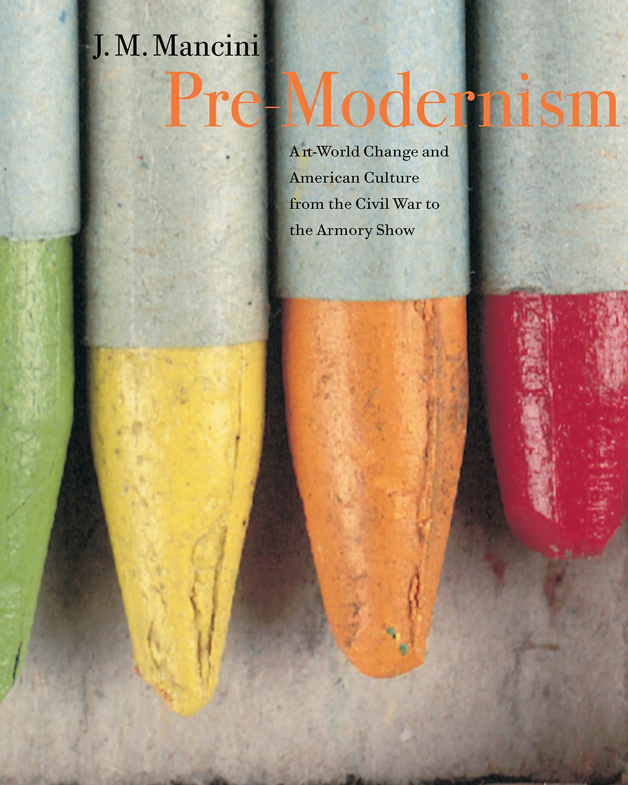 Pre-Modernism: Art-World Change and American Culture from the Civil War to the Armory Show book