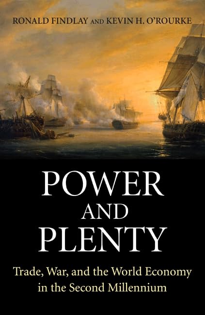Power and Plenty: Trade, War, and the World Economy in the Second Millennium (Princeton Economic History of the Western World) Business, Finance & Career