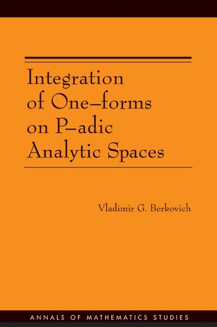 Integration of One-forms on P-adic Analytic Spaces (Annals of Mathematics Studies) Mathematics