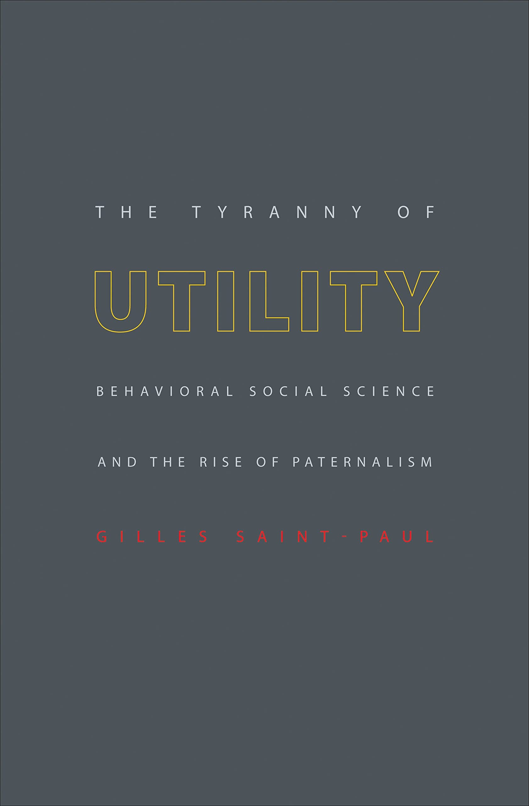The Tyranny of Utility: Behavioral Social Science and the Rise of Paternalism Law