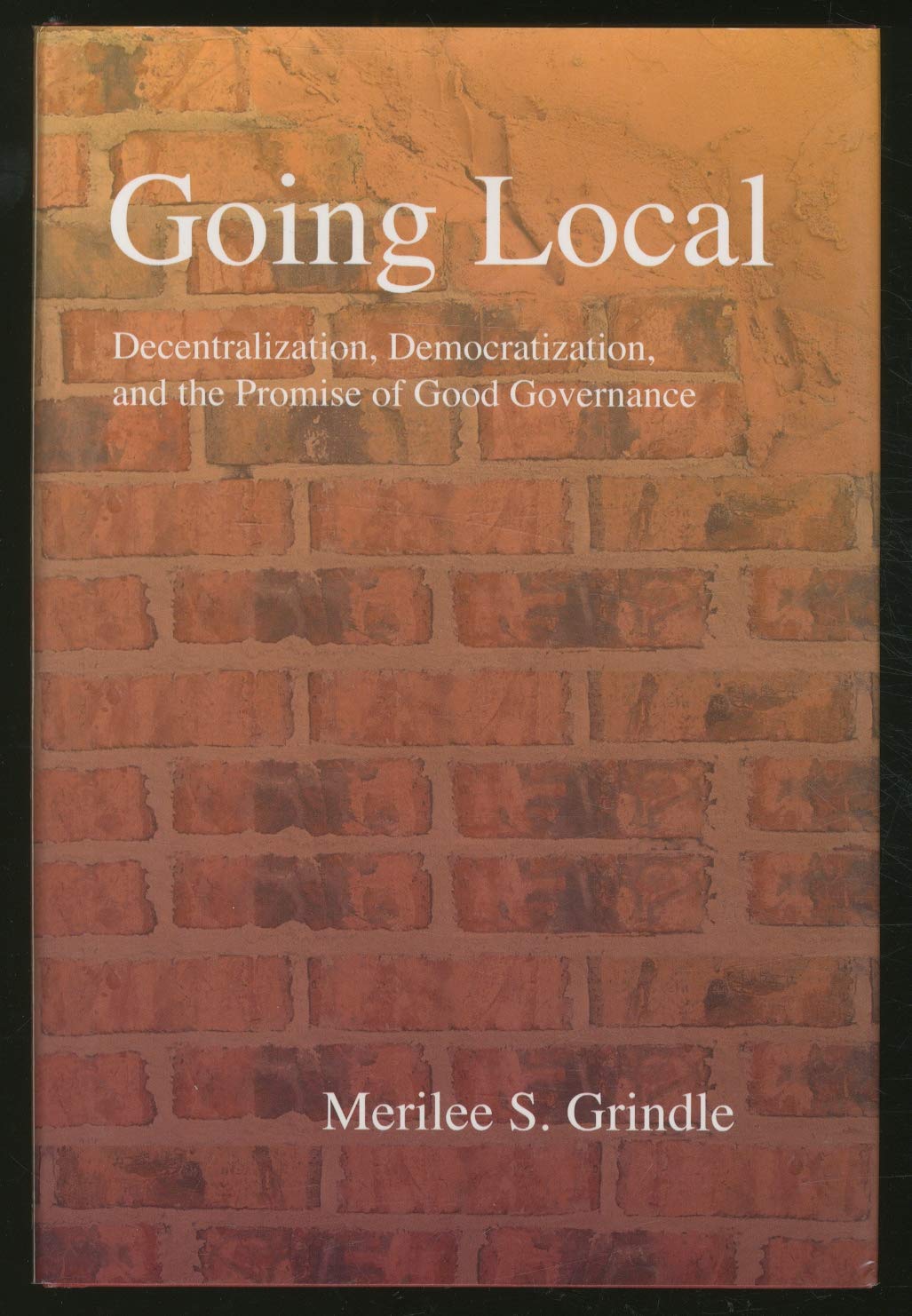 Going Local: Decentralization, Democratization, And The Promise of Good Governance Social Sciences