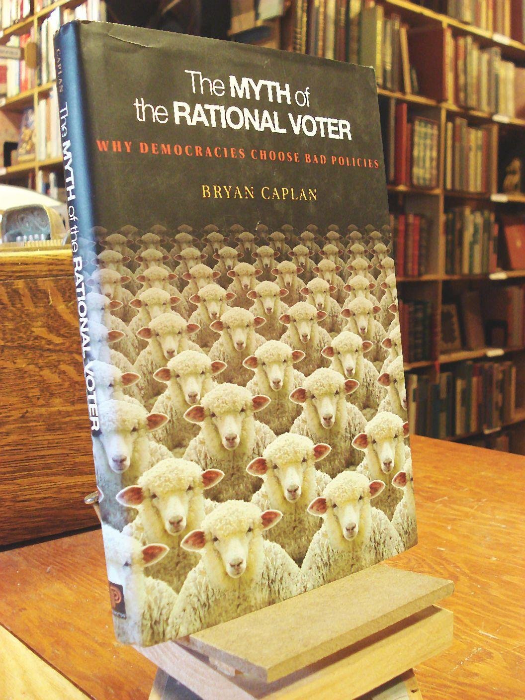 The Myth of the Rational Voter: Why Democracies Choose Bad Policies Social Sciences