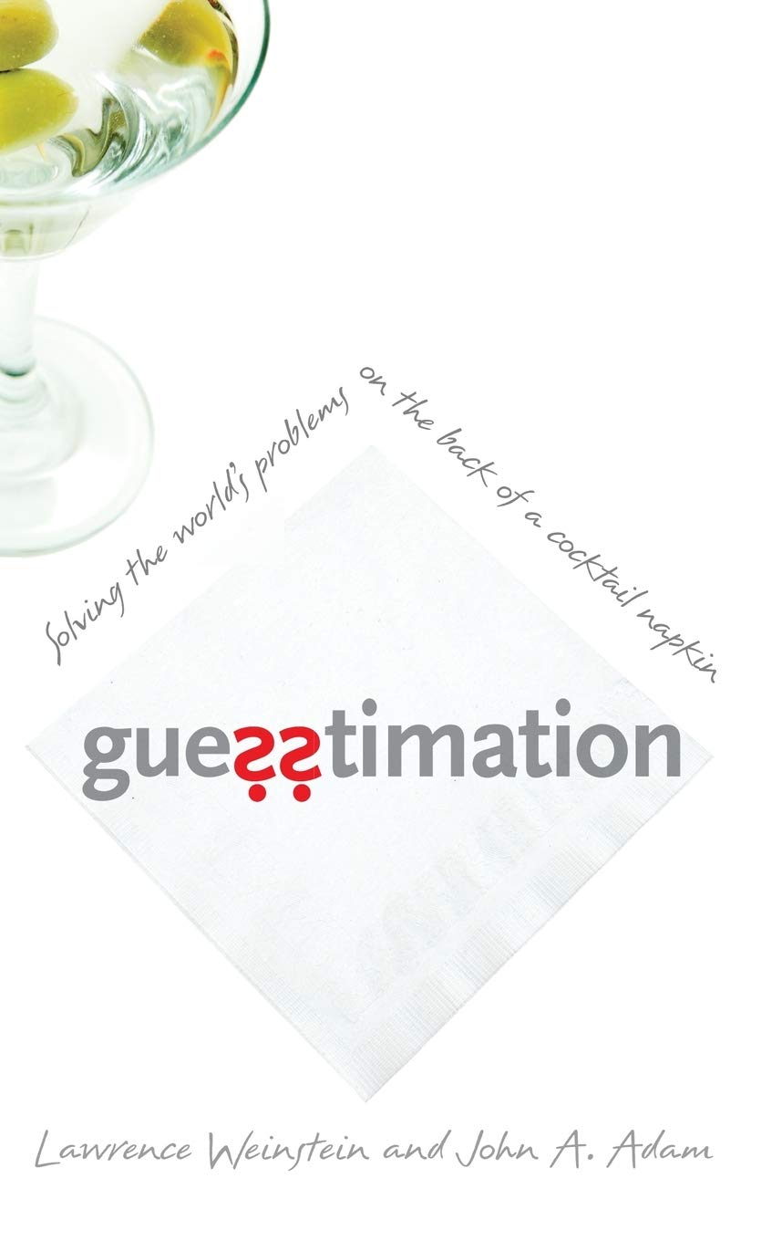 Guesstimation: Solving the World's Problems on the Back of a Cocktail Napkin Mathematics