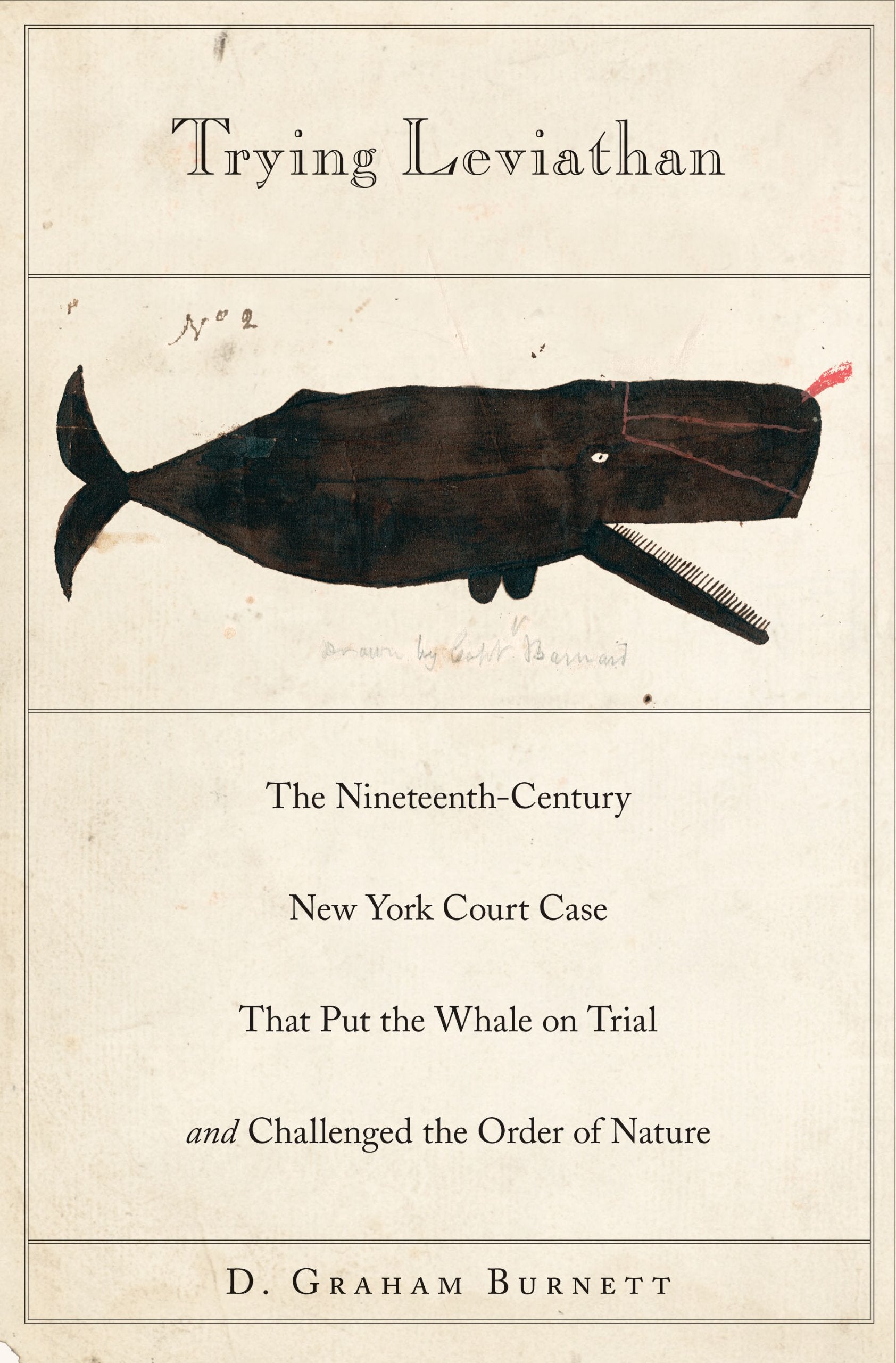 Trying Leviathan: The Nineteenth-Century New York Court Case That Put the Whale on Trial and Challenged the Order of Nature Law
