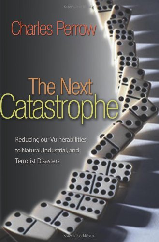 The Next Catastrophe: Reducing Our Vulnerabilities to Natural, Industrial, and Terrorist Disasters Books