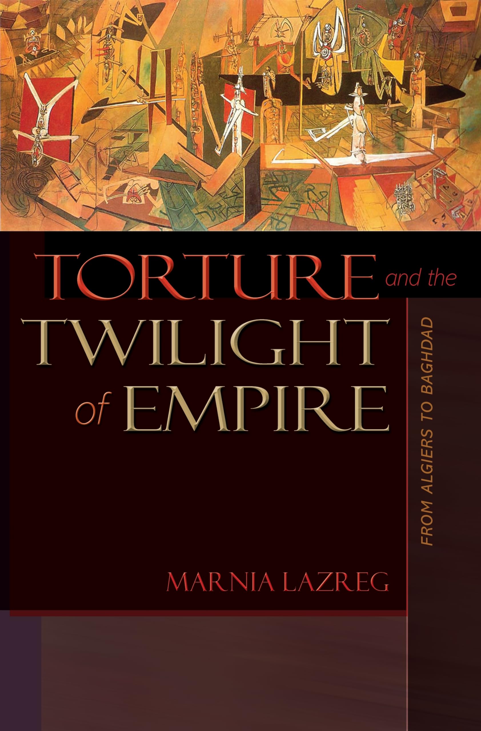 Torture and the Twilight of Empire: From Algiers to Baghdad (Human Rights and Crimes Against Humanity) Social Sciences