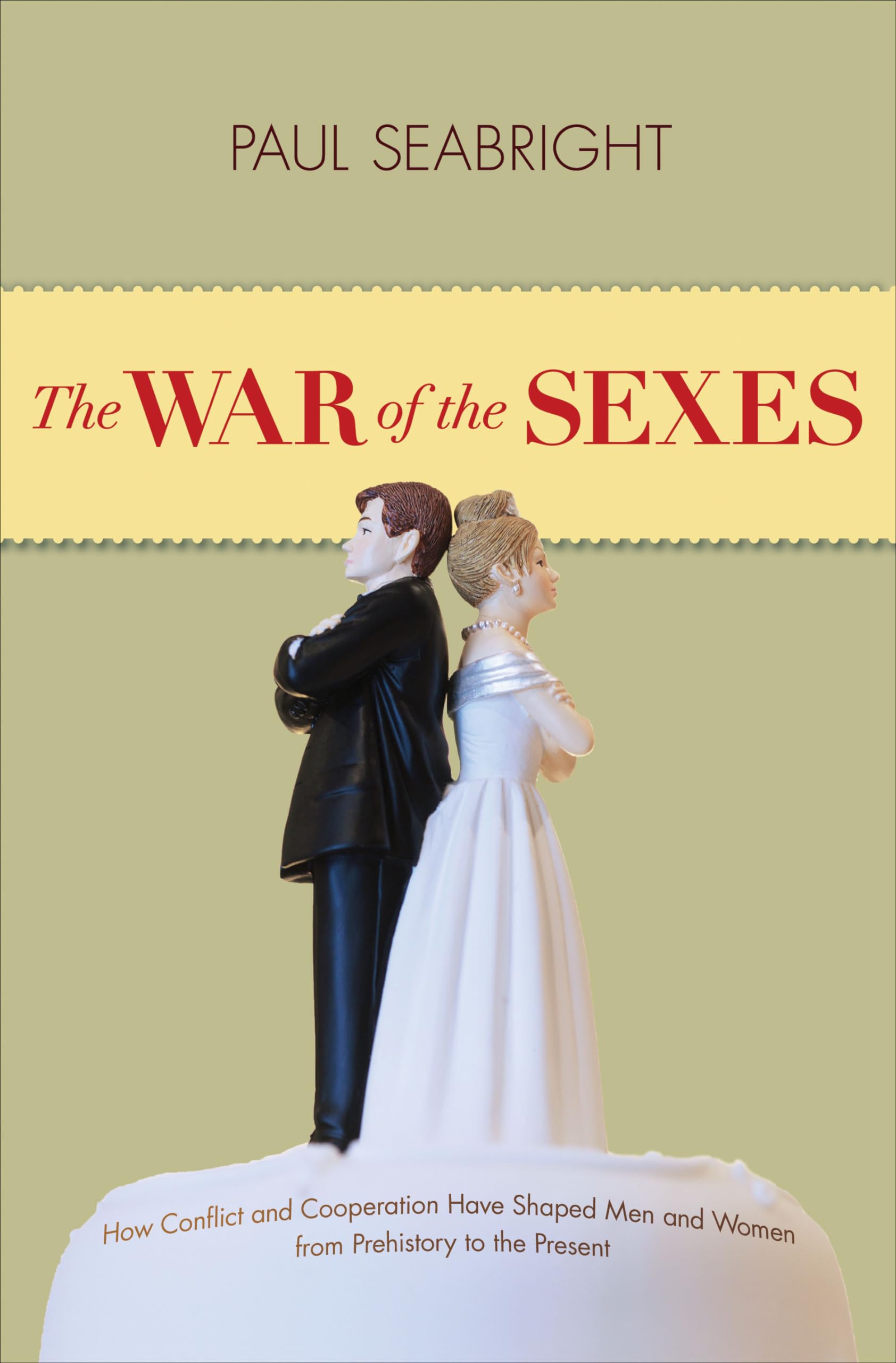 The War of the Sexes: How Conflict and Cooperation Have Shaped Men and Women from Prehistory to the Present book