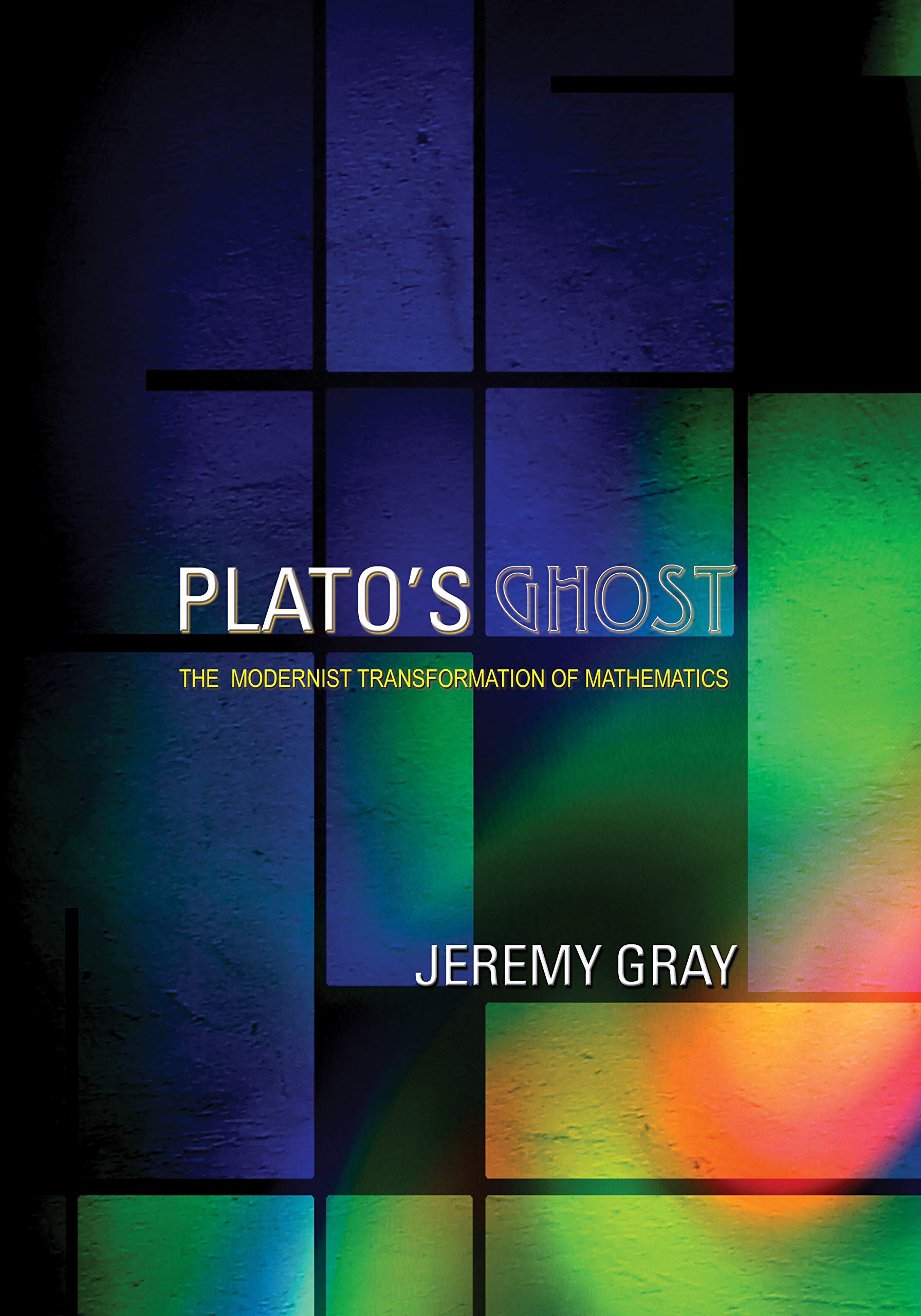 Plato's Ghost: The Modernist Transformation of Mathematics Mathematics