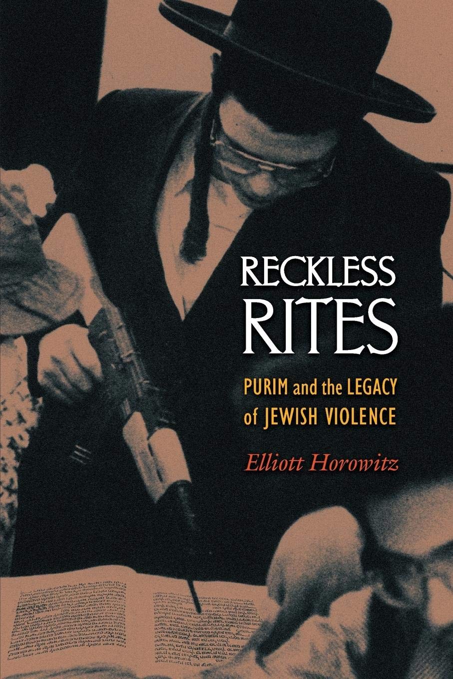 Reckless Rites: Purim and the Legacy of Jewish Violence (Jews, Christians, and Muslims from the Ancient to the Modern World) Religion & Esotericism