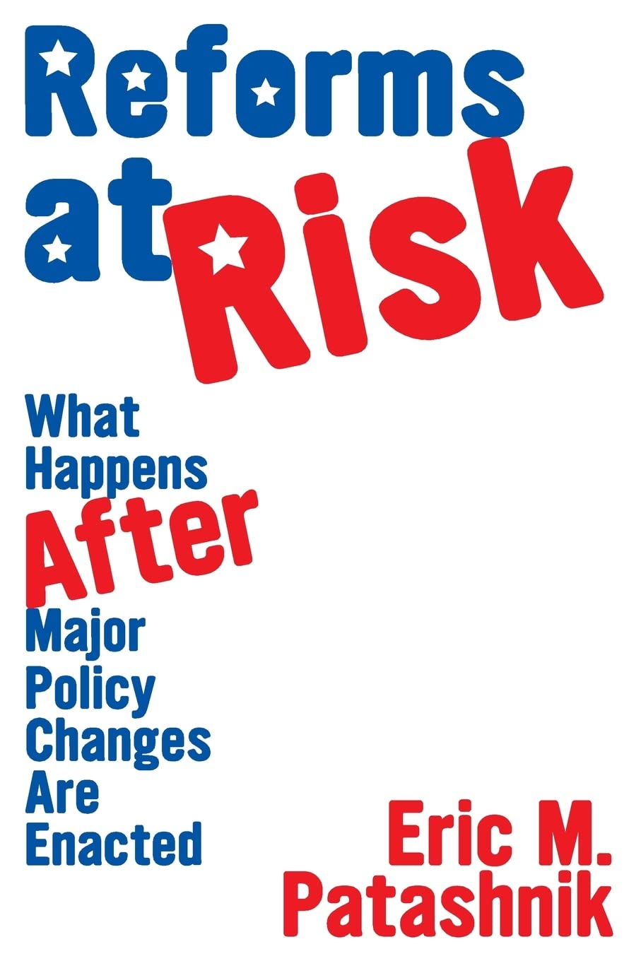 Reforms at Risk: What Happens After Major Policy Changes Are Enacted (Princeton Studies in American Politics) Social Sciences