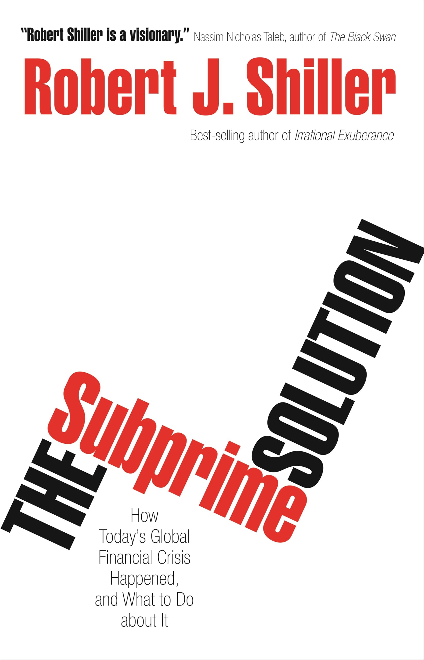 The Subprime Solution: How Today's Global Financial Crisis Happened, and What to Do About It Business, Finance & Career