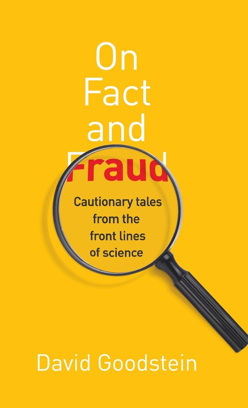 On Fact and Fraud: Cautionary Tales from the Front Lines of Science Business & Technology