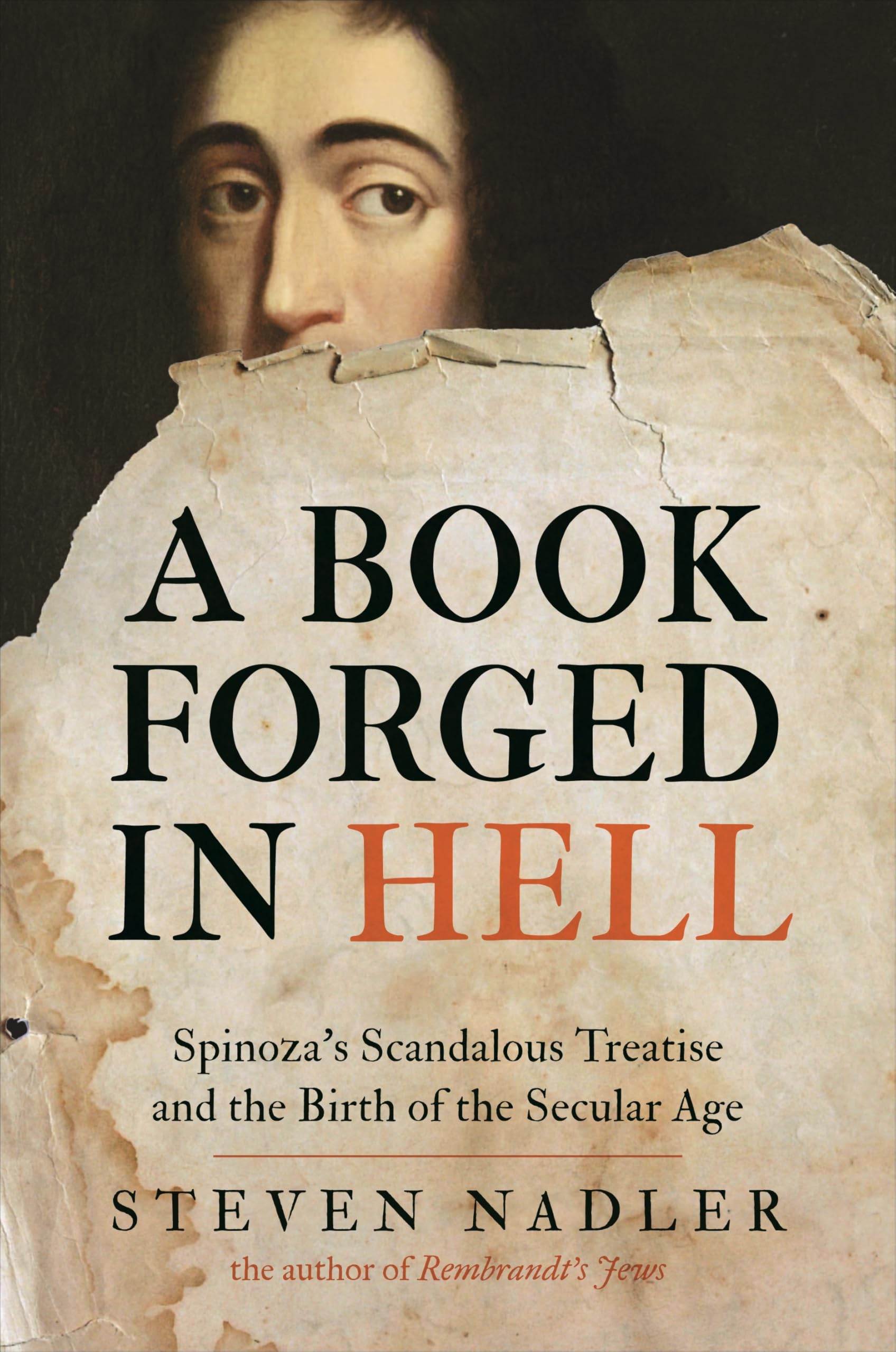 A Book Forged in Hell: Spinoza's Scandalous Treatise and the Birth of the Secular Age Philosophy