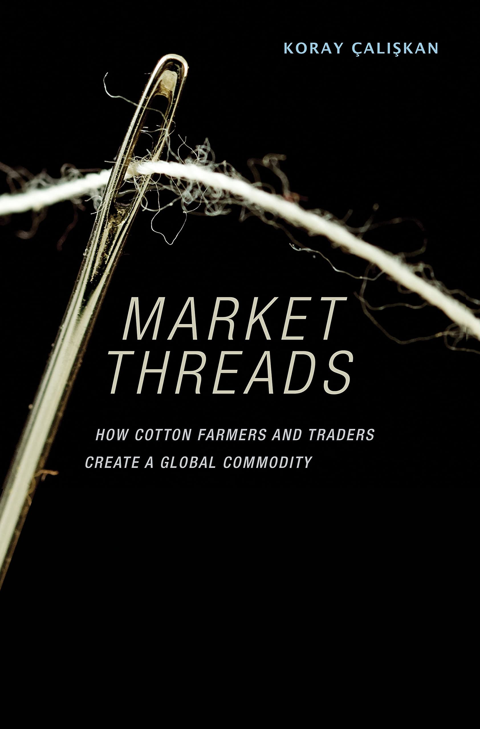 Market Threads: How Cotton Farmers and Traders Create a Global Commodity book