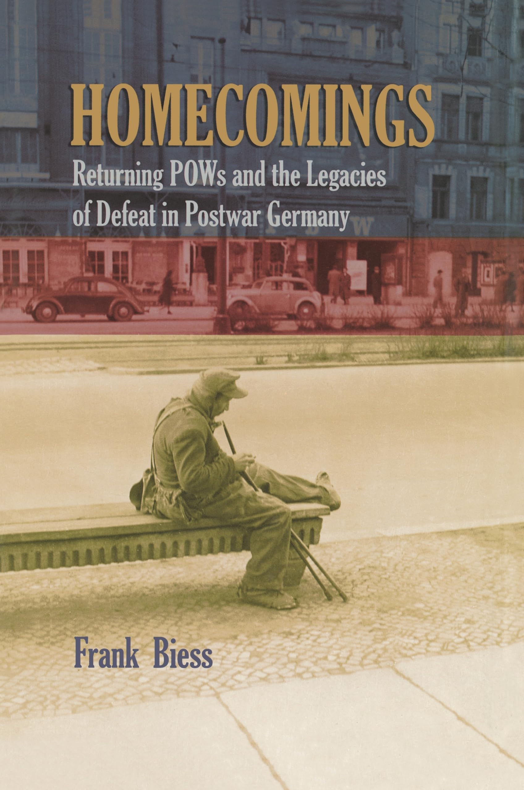 Homecomings: Returning POWs and the Legacies of Defeat in Postwar Germany Politics & Society