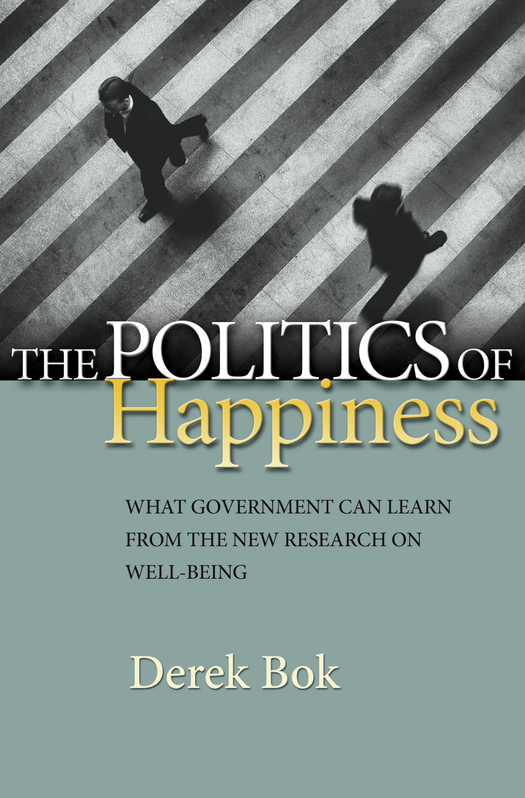 The Politics of Happiness: What Government Can Learn from the New Research on Well-Being Law